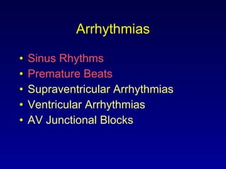Arrhythmias Sinus Rhythms Premature Beats Supraventricular Arrhythmias Ventricular Arrhythmias AV Junctional Blocks 
