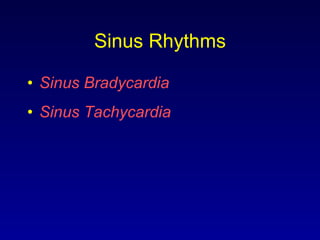 Sinus Rhythms Sinus Bradycardia Sinus Tachycardia 