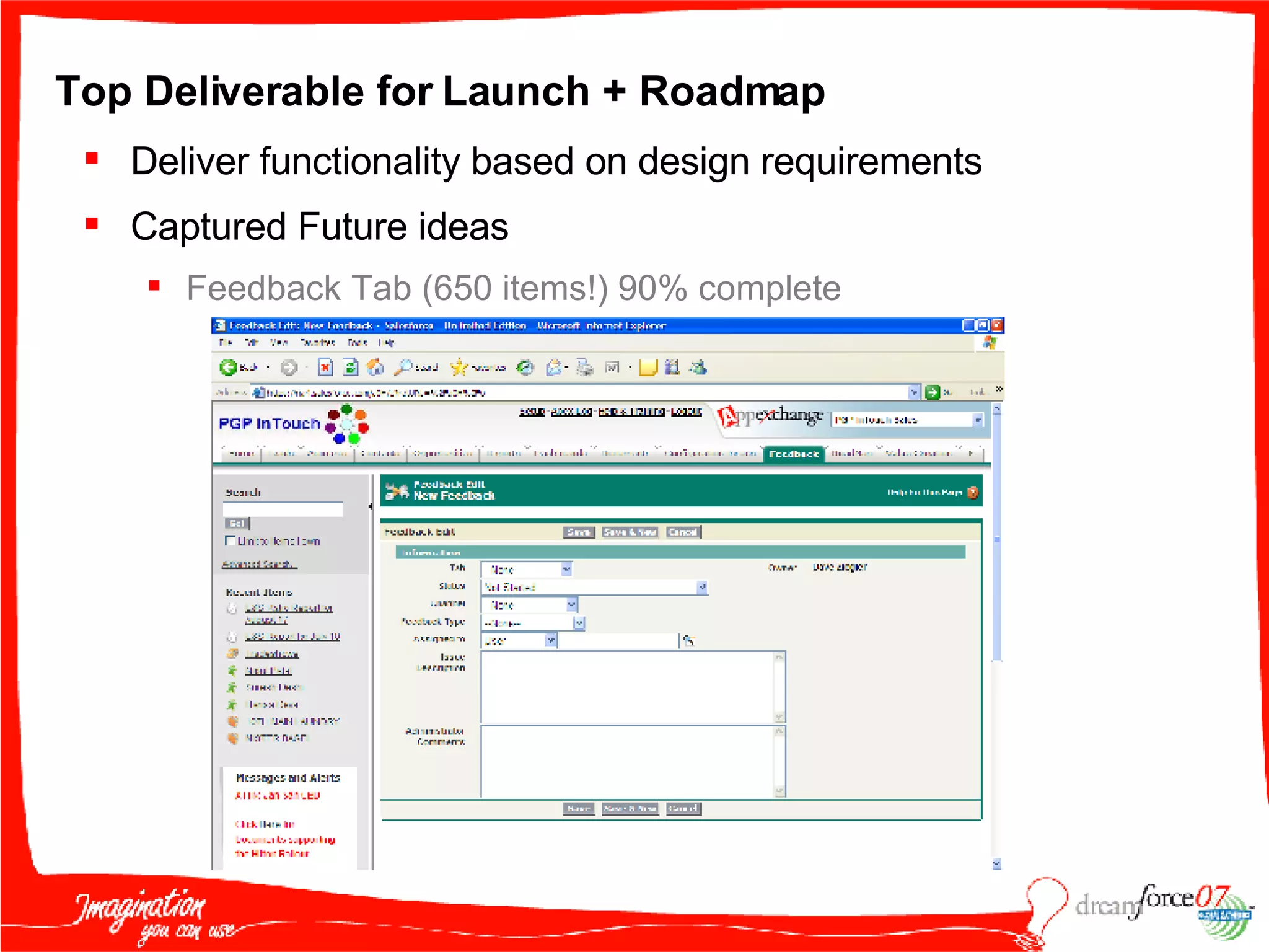 Top Deliverable for Launch + Roadmap Deliver functionality based on design requirements Captured Future ideas Feedback Tab (650 items!) 90% complete 