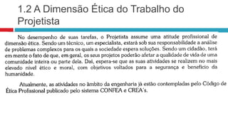 1.2 A Dimensão Ética do Trabalho do
Projetista
 