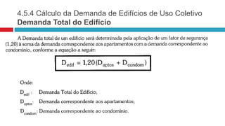 4.5.4 Cálculo da Demanda de Edifícios de Uso Coletivo
Demanda Total do Edifício
 