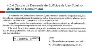 4.5.4 Cálculo da Demanda de Edifícios de Uso Coletivo
Área Útil do Consumidor
 