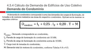 4.5.4 Cálculo da Demanda de Edifícios de Uso Coletivo
Demanda do Condomínio
 
