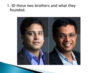 1. ID these two brothers and what they
founded.

 