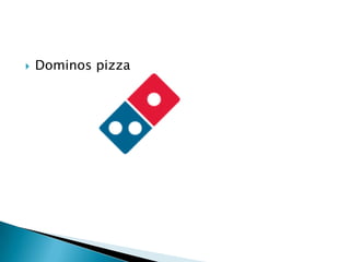 

Dominos pizza

 