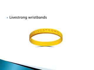 

Livestrong wristbands

 