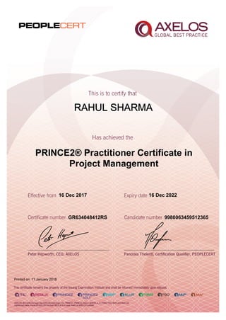 RAHUL SHARMA
PRINCE2® Practitioner Certificate in
Project Management
16 Dec 2017
GR634048412RS
Printed on 11 January 2018
16 Dec 2022
9980063459512365
 