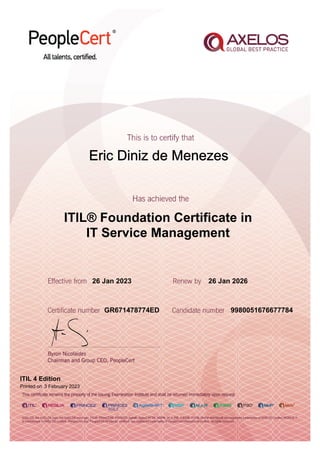 Eric Diniz de Menezes
26 Jan 2023
GR671478774ED
Printed on 3 February 2023
26 Jan 2026
9980051676677784
ITIL® Foundation Certificate in
IT Service Management
ITIL 4 Edition
 