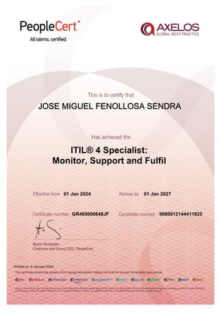 JOSE MIGUEL FENOLLOSA SENDRA
01 Jan 2024
GR465000648JF
Printed on 6 January 2024
01 Jan 2027
9980012144411825
ITIL® 4 Specialist:
Monitor, Support and Fulfil
 