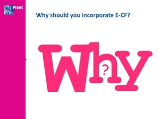Why should you incorporate E-CF? 
 