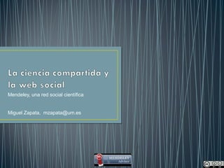 Mendeley, una red social científica


Miguel Zapata, mzapata@um.es
 
