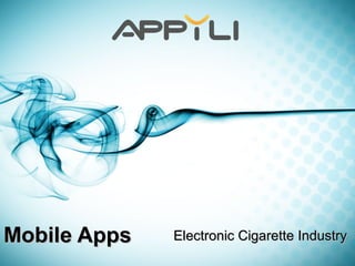 Mobile AppsMobile Apps Electronic Cigarette IndustryElectronic Cigarette Industry
 