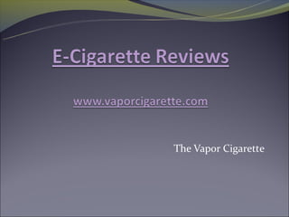 The Vapor Cigarette
 