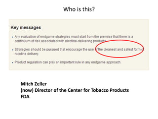 Who is this?

Mitch Zeller
(now) Director of the Center for Tobacco Products
FDA

 