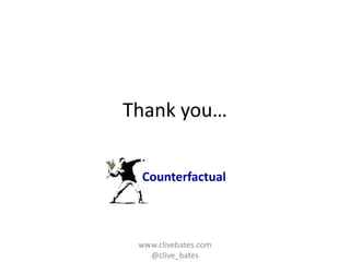 Thank you…
Counterfactual

www.clivebates.com
@clive_bates

 