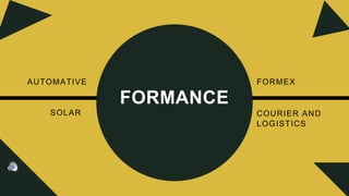 AUTOMATIVE
FORMANCE
FORMEX
SOLAR COURIER AND
LOGISTICS
 