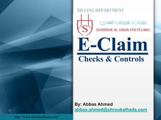 Checks & Controls
By: Abbas Ahmed
abbas.ahmed@shroukalhada.com
E-Claim
http://www.shroukalhada.com/
 