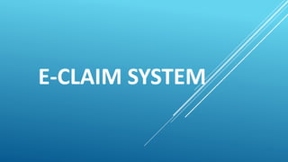E-CLAIM SYSTEM
 