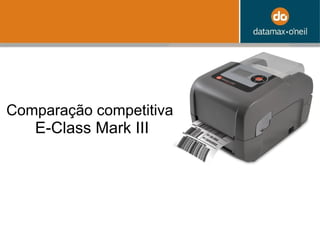 Compara ção  competitiva   E-Class Mark III 