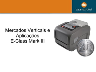 Mercados Verticais e Aplicações E-Class Mark III 