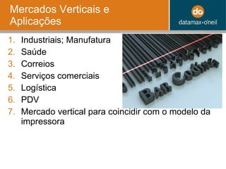 Mercados Verticais e Aplicações Industriais; Manufatura Saúde Correios Serviços comerciais Logística PDV Mercado vertical para coincidir com o modelo da impressora 