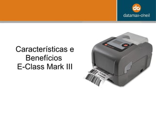 Características e Benefícios  E-Class Mark III 