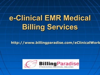 e-Clinical EMR Medical
   Billing Services
http://www.billingparadise.com/eClinicalWork
 