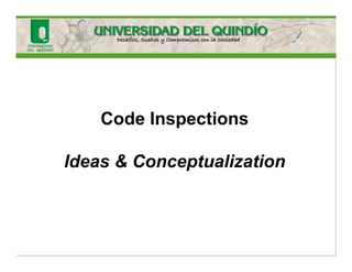Code Inspections

Ideas & Conceptualization
 
