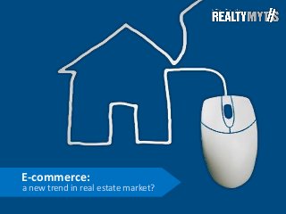 E-commerce:
a new trend in real estate market?
 