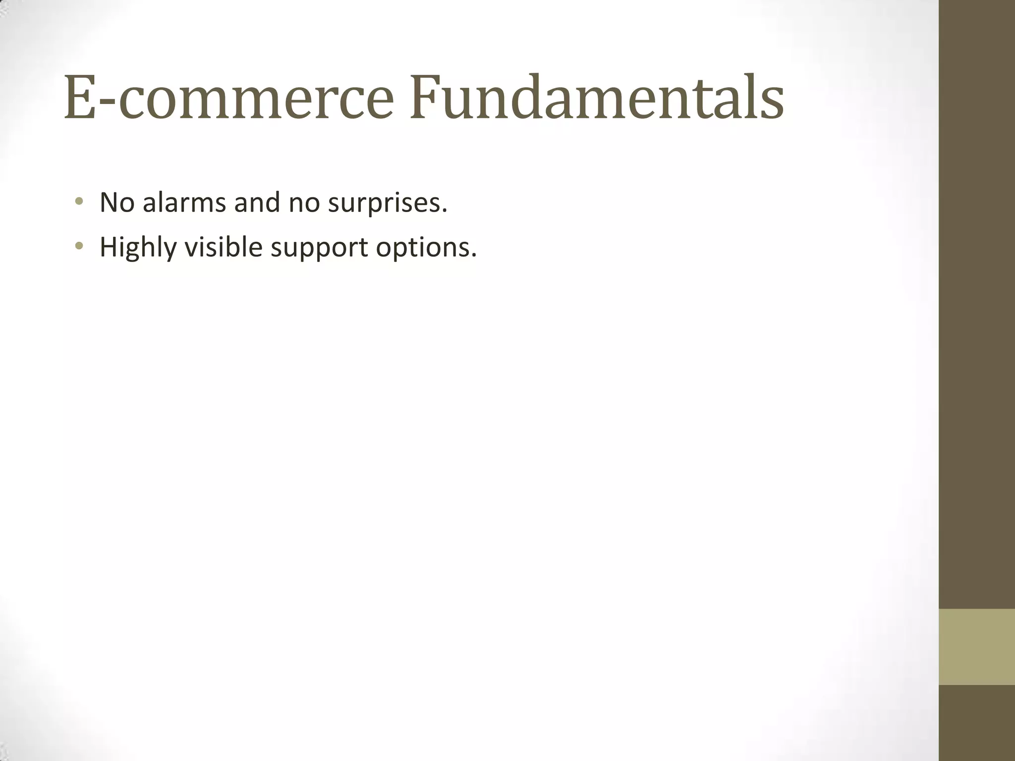 E-commerce Fundamentals
• No alarms and no surprises.
• Highly visible support options.
 