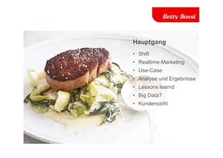 Hauptgang
• Shift
• Realtime-Marketing
• Use-Case
• Analyse und Ergebnisse
• Lessons learnd
• Big Data?
• Kundensicht
 