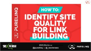 #SEJWebinar
@purelinq | @_kevinrowe
PureLinq.com/e-comm-resources
 