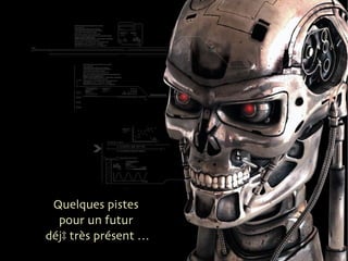 Quelques pistes  pour un futur  déjà très présent … 