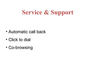 Service & Support Automatic call back Click to dial Co-browsing 