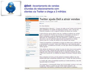@Dell -  levantamento de vendas oriundas do relacionamento com clientes via Twitter e chega a 3 milhões 