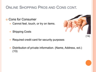 Online Shopping Pros and Cons cont.Pros for BusinessIncrease market shareEnable access to an international market Increase productivity (12)
