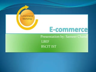 E-commerce Presentation by: SameerChand LBEF BSCITIST 