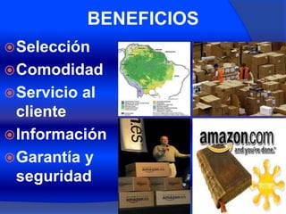 BENEFICIOS
 Selección
 Comodidad
 Servicio   al
  cliente
 Información
 Garantía y
  seguridad
 