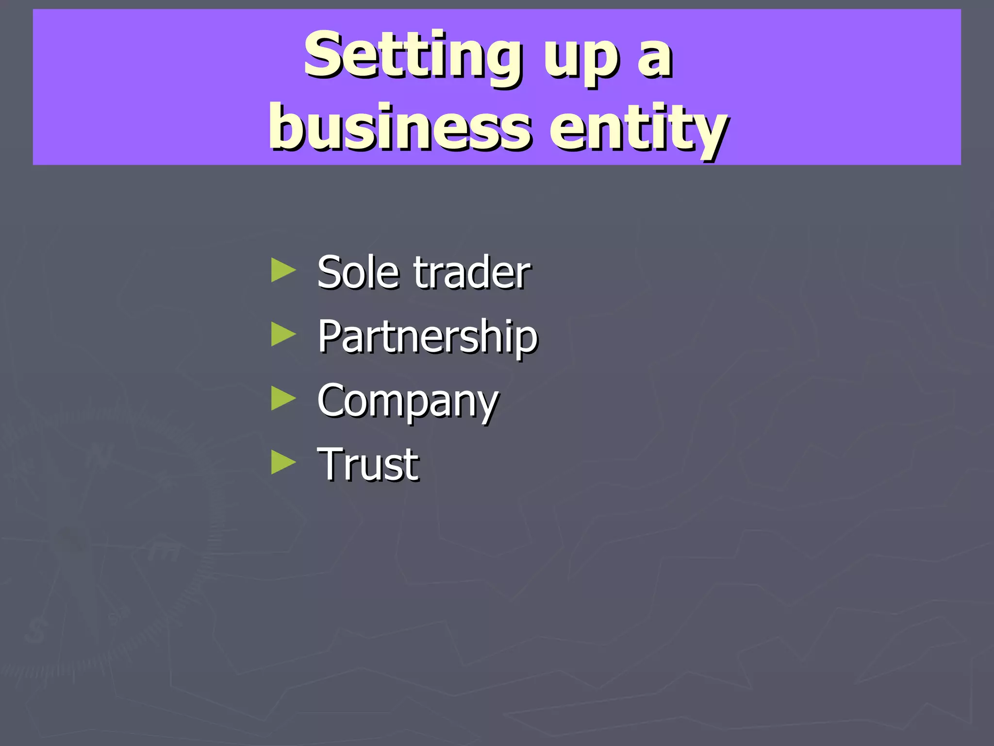 Setting up a  business entity Sole trader Partnership Company Trust 
