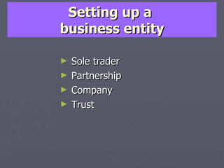 Setting up a  business entity Sole trader Partnership Company Trust 