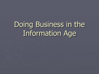 Doing Business in the Information Age 