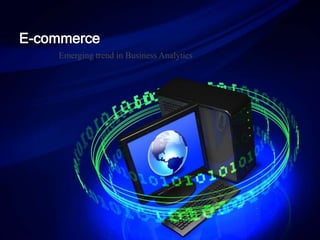E-commerce
    Emerging trend in Business Analytics
 