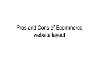 Pros and Cons of Ecommerce
       website layout
 