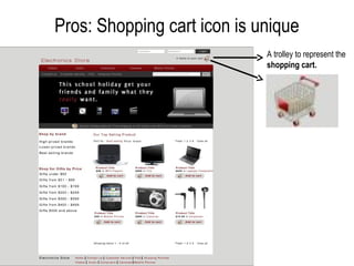 Pros: Shopping cart icon is unique
                             A trolley to represent the
                             shopping cart.
 