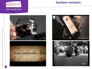 © Copyright 2012 - Chambre de Commerce et d’Industrie de Bordeaux - Direction Appui aux entreprises
                                                                                                      Quelques exemples
 