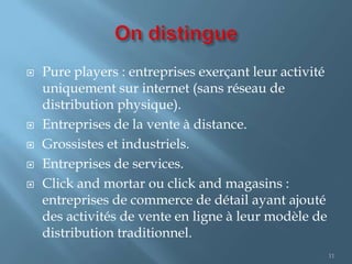    Pure players : entreprises exerçant leur activité
    uniquement sur internet (sans réseau de
    distribution physiqu...