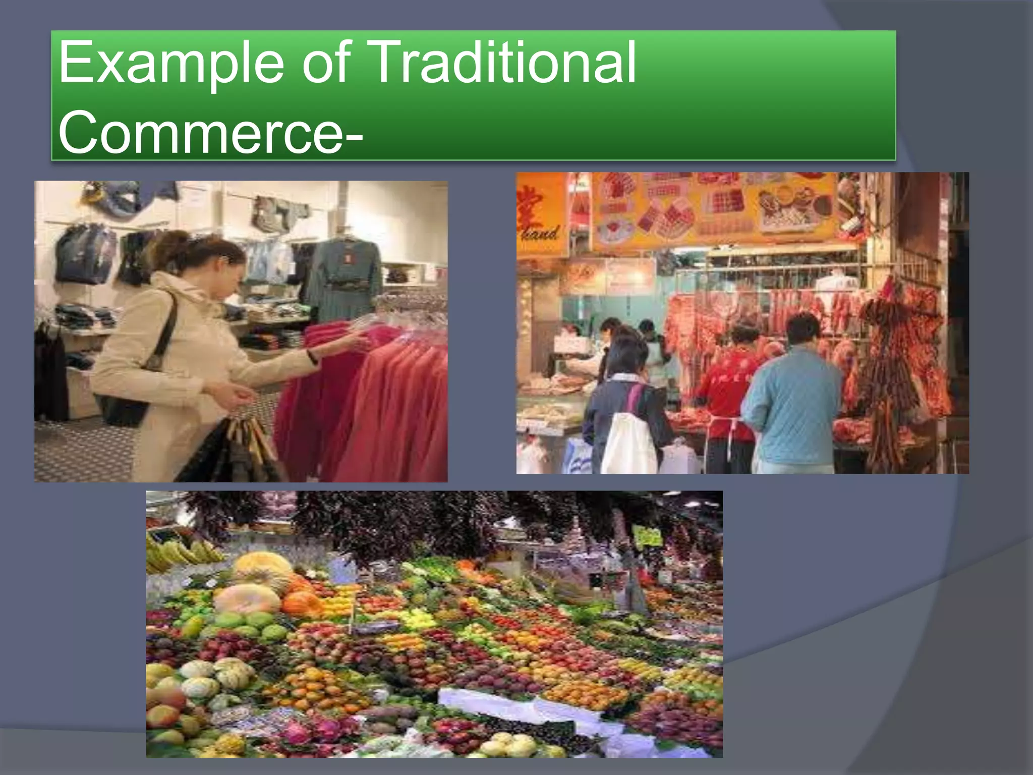 Example of Traditional
Commerce-
 