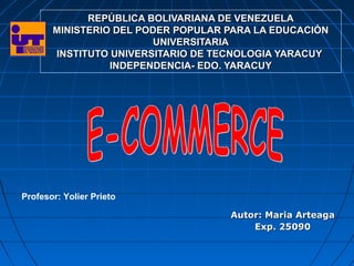 REPÚBLICA BOLIVARIANA DE VENEZUELA
MINISTERIO DEL PODER POPULAR PARA LA EDUCACIÓN
UNIVERSITARIA
INSTITUTO UNIVERSITARIO DE TECNOLOGIA YARACUY
INDEPENDENCIA- EDO. YARACUY

Profesor: Yolier Prieto
Autor: Maria Arteaga
Exp. 25090

 