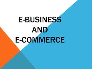 E-BUSINESS
AND
E-COMMERCE

 