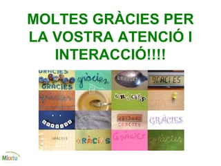 MOLTES GRÀCIES PER
LA VOSTRA ATENCIÓ I
INTERACCIÓ!!!!
 